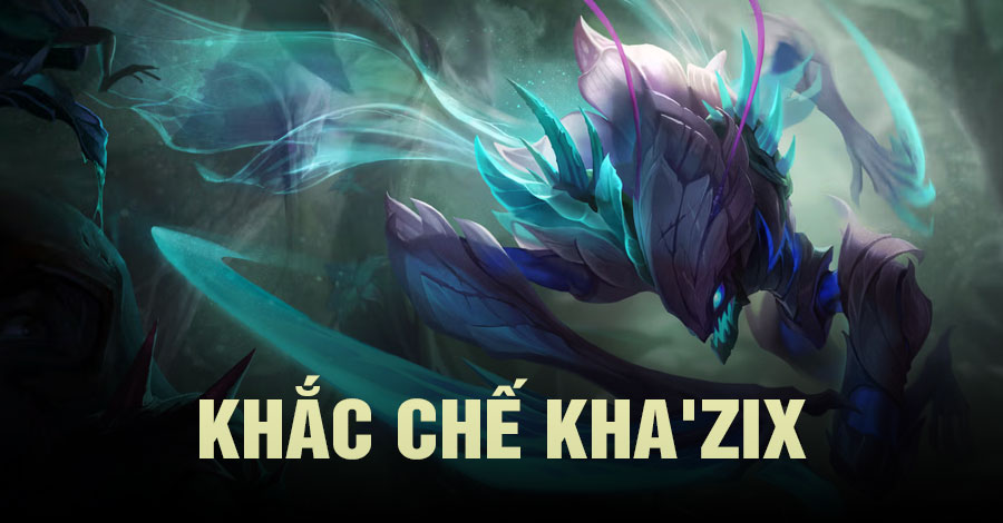 Khắc chế Kha'Zix Tốc Chiến