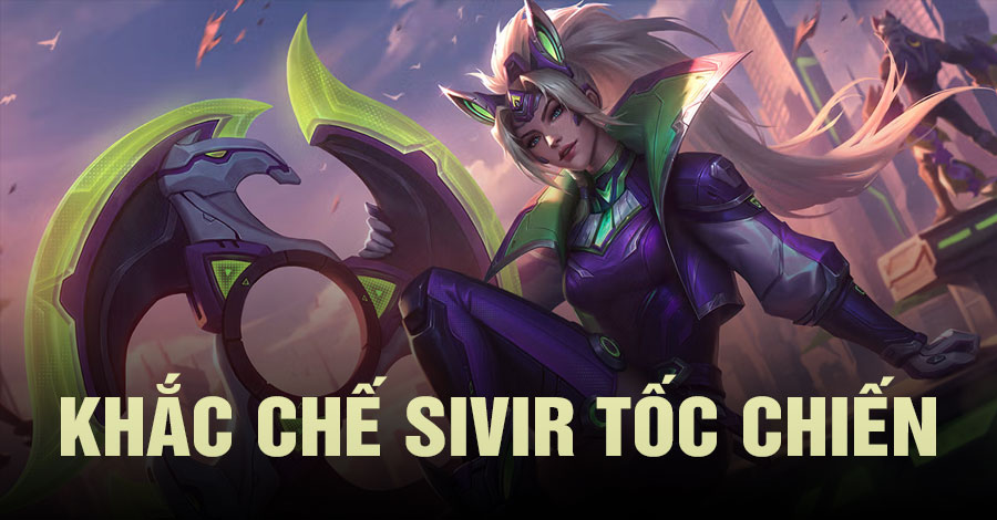 Khắc chế Sivir Tốc Chiến