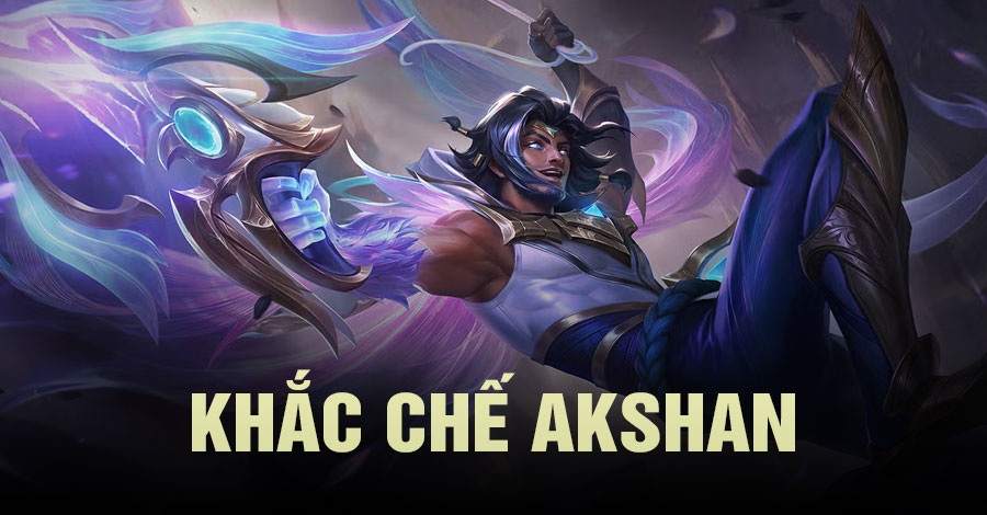 khắc chế Akshan Tốc Chiến