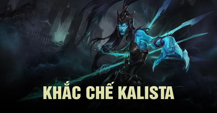khắc chế Kalista Tốc Chiến
