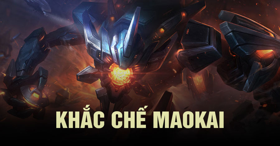 khắc chế Maokai Tốc Chiến