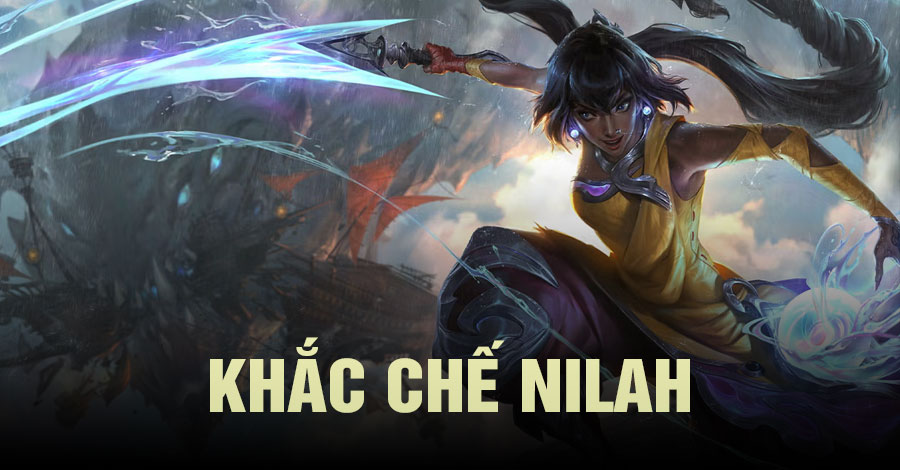 khắc chế Nilah Tốc Chiến