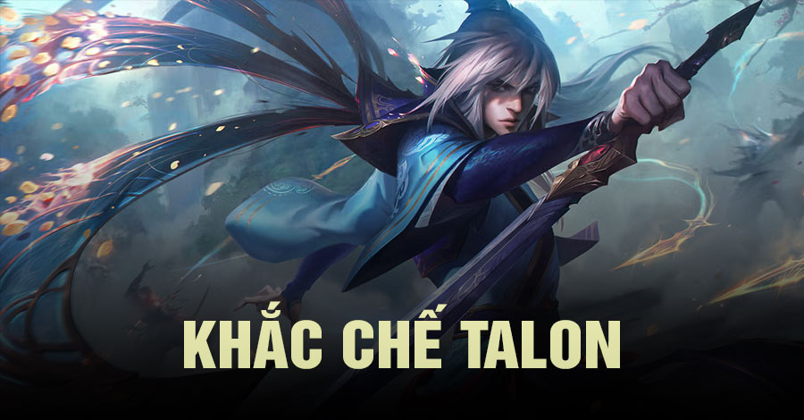 khắc chế Talon Tốc Chiến