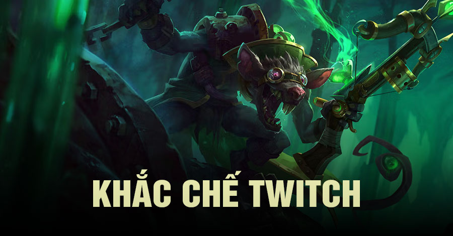 khắc chế Twitch Tốc Chiến