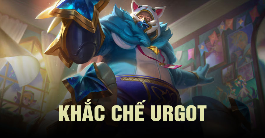 khắc chế Urgot Tốc Chiến