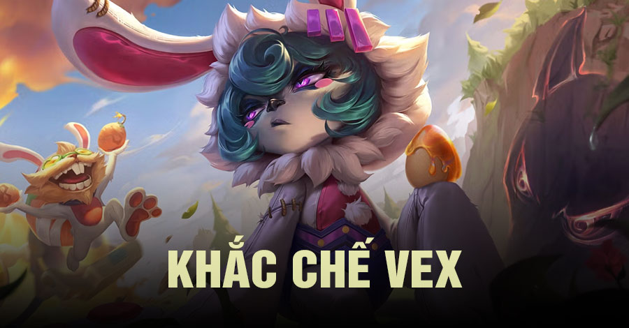 khắc chế Vex Tốc Chiến
