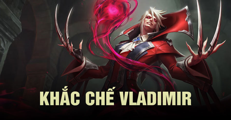 khắc chế Vladimir Tốc Chiến
