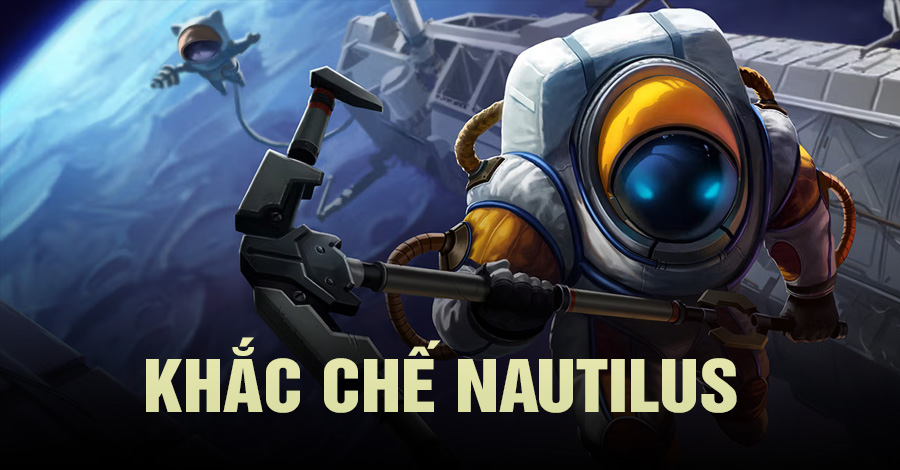 khắc chế Nautilus Tốc Chiến