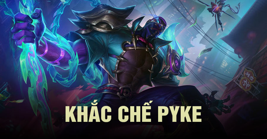 khắc chế Pyke Tốc Chiến