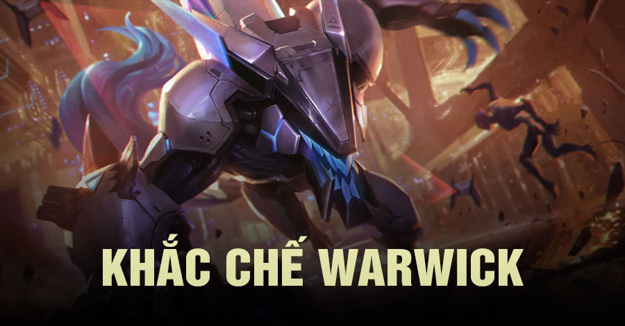 khắc chế Warwick Tốc Chiến