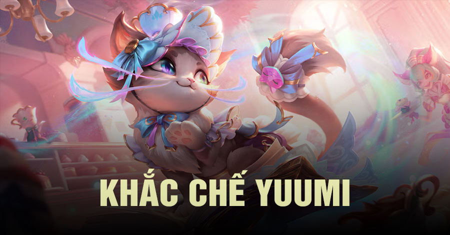 khắc chế Yuumi Tốc Chiến
